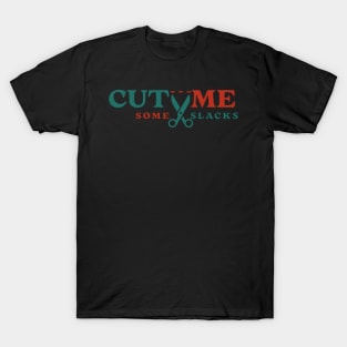 cut me some Slacks funny english quotes T-Shirt